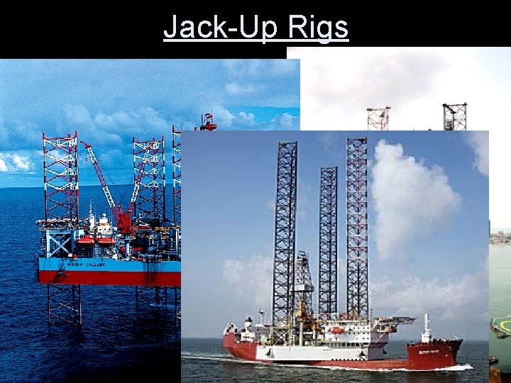 Jack-Up Rigs Jack-Up Rigs