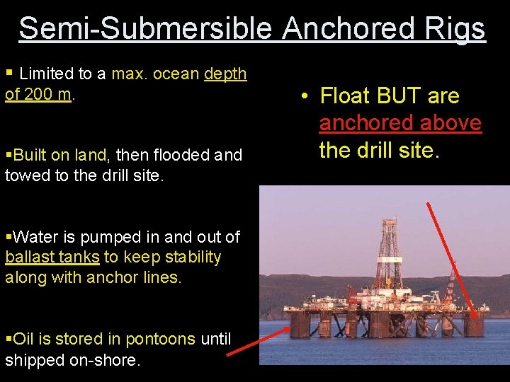 Semi-Submersible Anchored Rigs § Limited to a max. ocean depth of 200 m. §Built Semi-Submersible Anchored Rigs § Limited to a max. ocean depth of 200 m. §Built