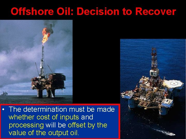 Offshore Oil: Decision to Recover • The determination must be made whether cost of Offshore Oil: Decision to Recover • The determination must be made whether cost of