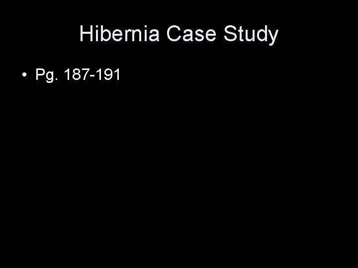 Hibernia Case Study • Pg. 187 -191 Hibernia Case Study • Pg. 187 -191