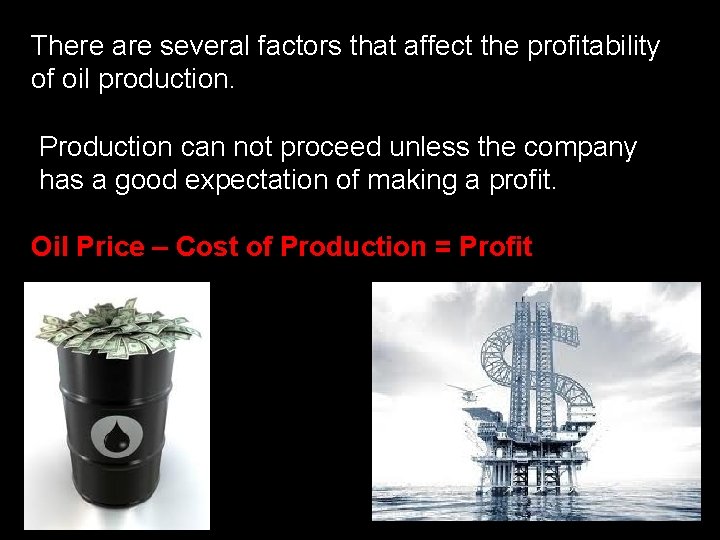 There are several factors that affect the profitability of oil production. Production can not There are several factors that affect the profitability of oil production. Production can not