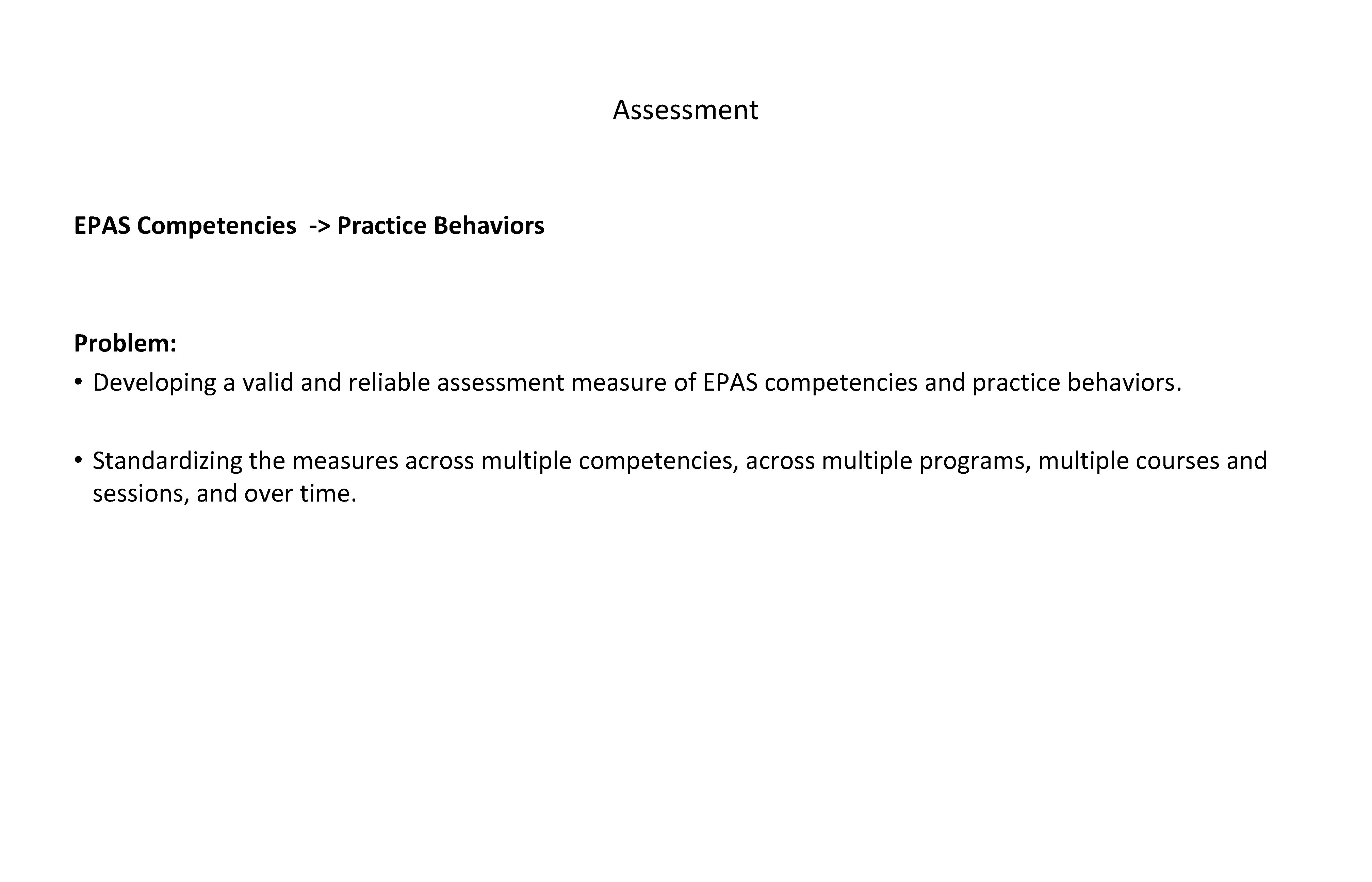 Assessment EPAS Competencies -> Practice Behaviors Problem: • Developing a valid and reliable assessment Assessment EPAS Competencies -> Practice Behaviors Problem: • Developing a valid and reliable assessment