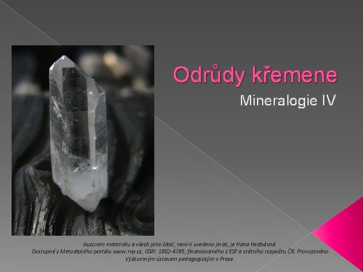 Odrůdy křemene Mineralogie IV Autorem materiálu a všech jeho částí, není-li uvedeno jinak, je