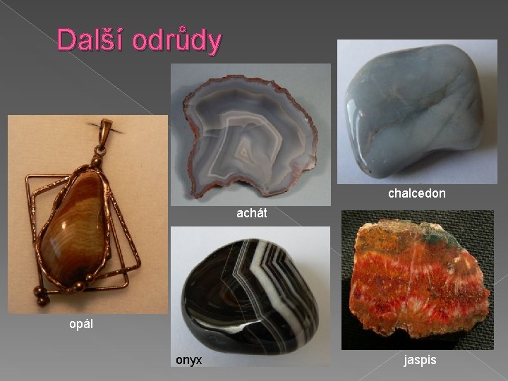 Další odrůdy chalcedon achát opál onyx jaspis 