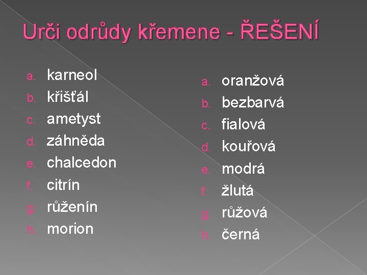 Urči odrůdy křemene - ŘEŠENÍ a. b. c. d. e. f. g. h. karneol