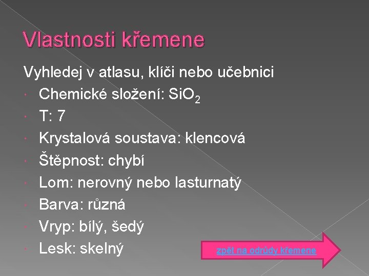 Vlastnosti křemene Vyhledej v atlasu, klíči nebo učebnici Chemické složení: Si. O 2 T: