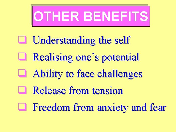 OTHER BENEFITS q Understanding the self q Realising one’s potential q Ability to face OTHER BENEFITS q Understanding the self q Realising one’s potential q Ability to face