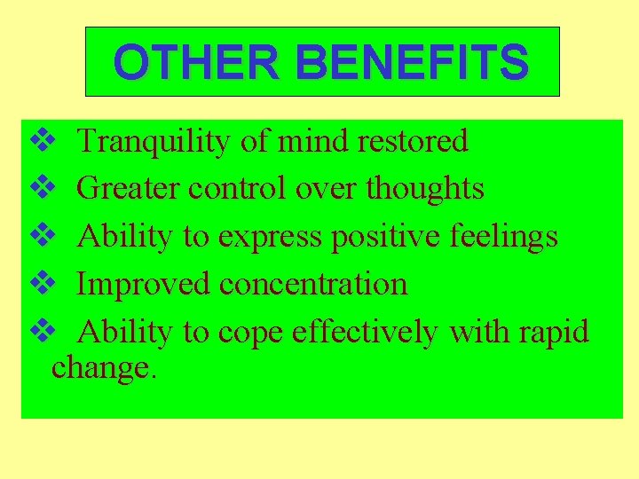 OTHER BENEFITS v Tranquility of mind restored v Greater control over thoughts v Ability