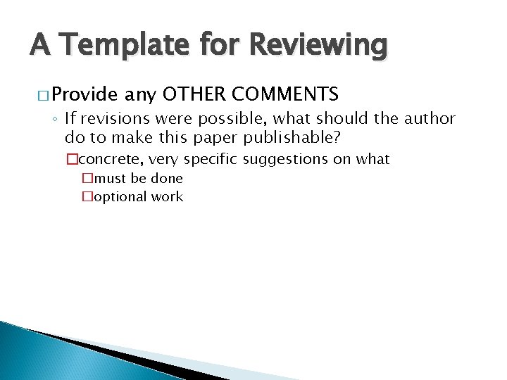 A Template for Reviewing � Provide any OTHER COMMENTS ◦ If revisions were possible,