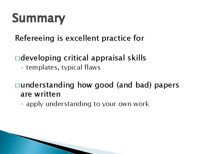 Summary Refereeing is excellent practice for � developing critical appraisal skills ◦ templates, typical