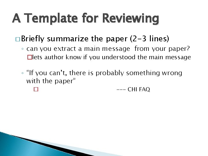 A Template for Reviewing � Briefly summarize the paper (2 -3 lines) ◦ can