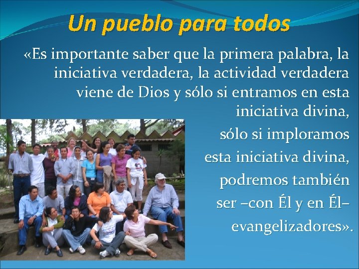 Un pueblo para todos «Es importante saber que la primera palabra, la iniciativa verdadera, Un pueblo para todos «Es importante saber que la primera palabra, la iniciativa verdadera,