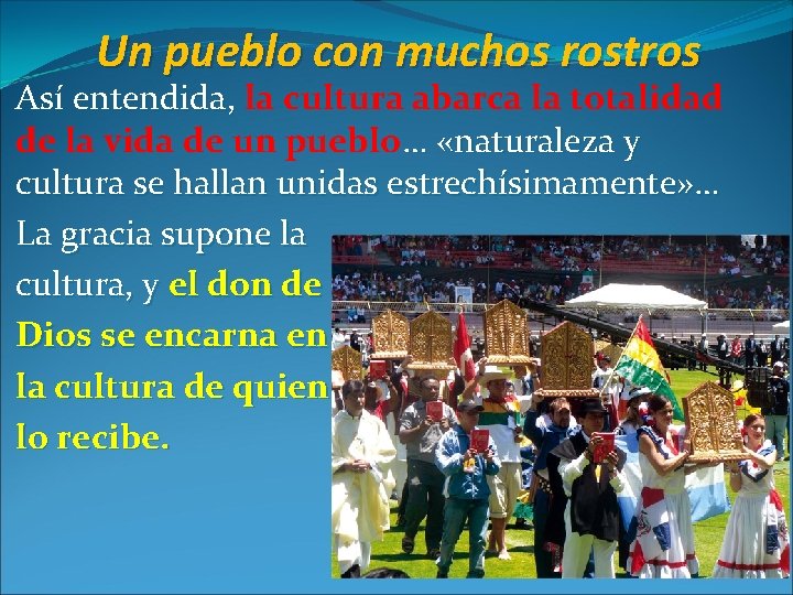 Un pueblo con muchos rostros Así entendida, la cultura abarca la totalidad de la Un pueblo con muchos rostros Así entendida, la cultura abarca la totalidad de la