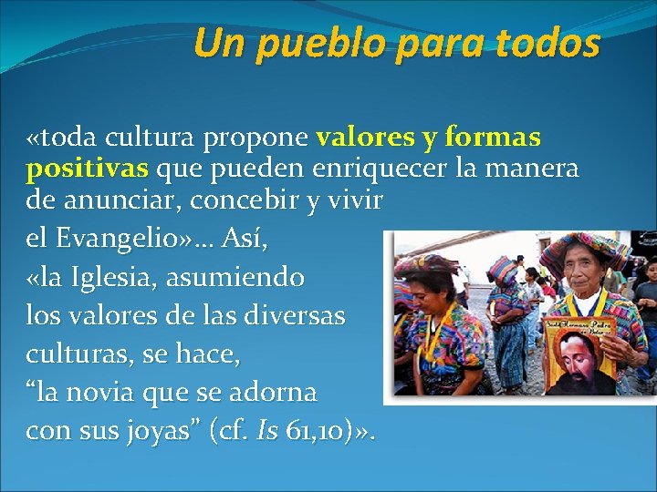 Un pueblo para todos «toda cultura propone valores y formas positivas que pueden enriquecer Un pueblo para todos «toda cultura propone valores y formas positivas que pueden enriquecer
