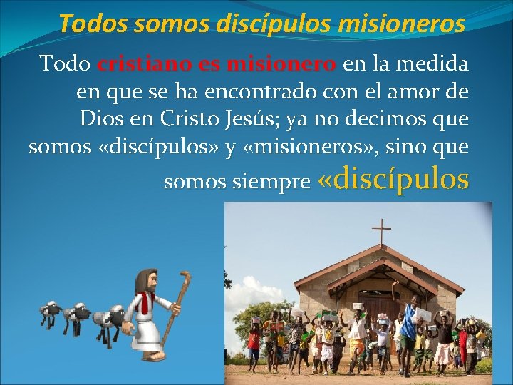 Todos somos discípulos misioneros Todo cristiano es misionero en la medida en que se Todos somos discípulos misioneros Todo cristiano es misionero en la medida en que se
