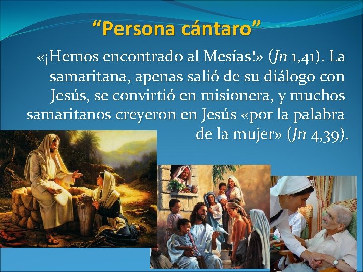 “Persona cántaro” «¡Hemos encontrado al Mesías!» (Jn 1, 41). La samaritana, apenas salió de “Persona cántaro” «¡Hemos encontrado al Mesías!» (Jn 1, 41). La samaritana, apenas salió de