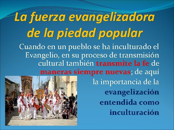 La fuerza evangelizadora de la piedad popular Cuando en un pueblo se ha inculturado La fuerza evangelizadora de la piedad popular Cuando en un pueblo se ha inculturado