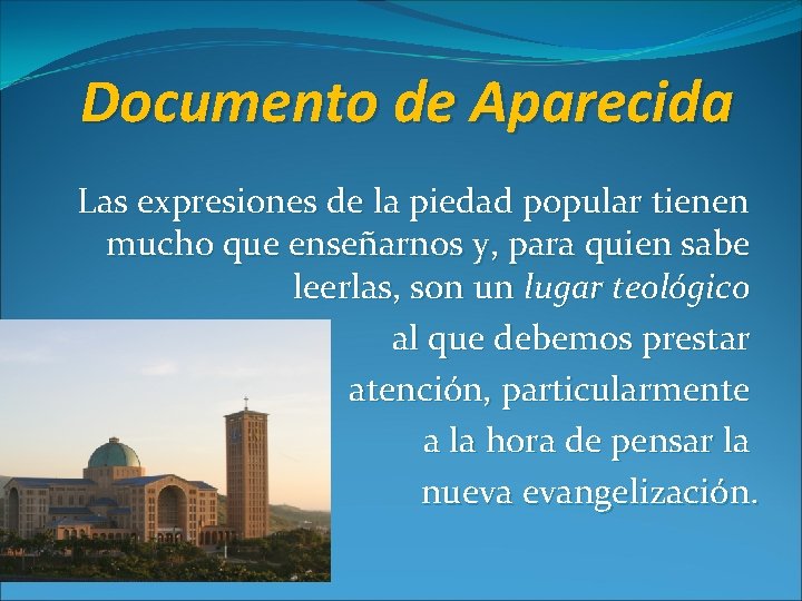 Documento de Aparecida Las expresiones de la piedad popular tienen mucho que enseñarnos y, Documento de Aparecida Las expresiones de la piedad popular tienen mucho que enseñarnos y,