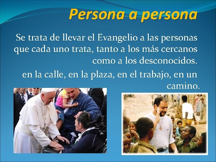 Persona a persona Se trata de llevar el Evangelio a las personas que cada Persona a persona Se trata de llevar el Evangelio a las personas que cada