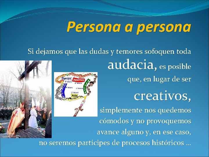 Persona a persona Si dejamos que las dudas y temores sofoquen toda audacia, es Persona a persona Si dejamos que las dudas y temores sofoquen toda audacia, es