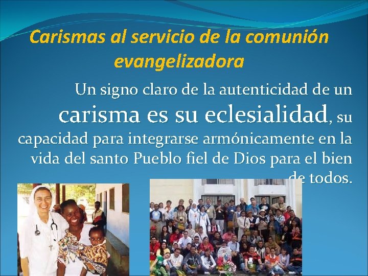 Carismas al servicio de la comunión evangelizadora Un signo claro de la autenticidad de Carismas al servicio de la comunión evangelizadora Un signo claro de la autenticidad de