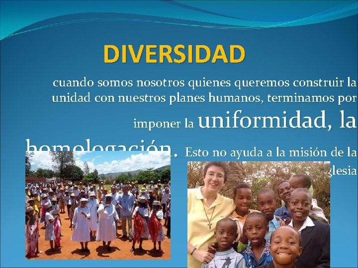 DIVERSIDAD cuando somos nosotros quienes queremos construir la unidad con nuestros planes humanos, terminamos DIVERSIDAD cuando somos nosotros quienes queremos construir la unidad con nuestros planes humanos, terminamos