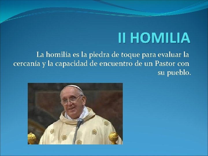 II HOMILIA La homilía es la piedra de toque para evaluar la cercanía y II HOMILIA La homilía es la piedra de toque para evaluar la cercanía y