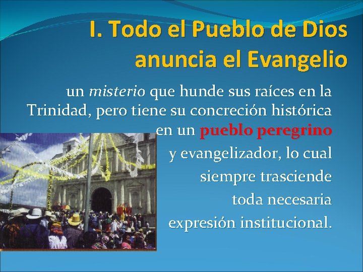 I. Todo el Pueblo de Dios anuncia el Evangelio un misterio que hunde sus I. Todo el Pueblo de Dios anuncia el Evangelio un misterio que hunde sus