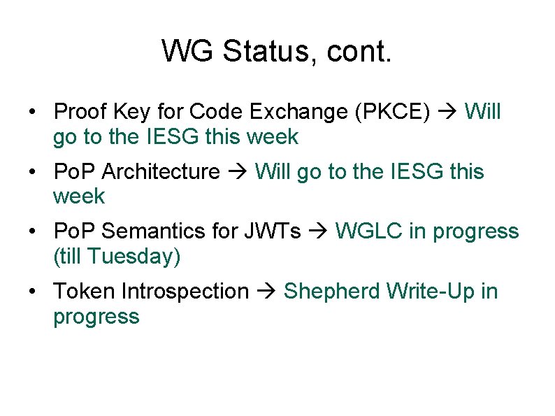 WG Status, cont. • Proof Key for Code Exchange (PKCE) Will go to the