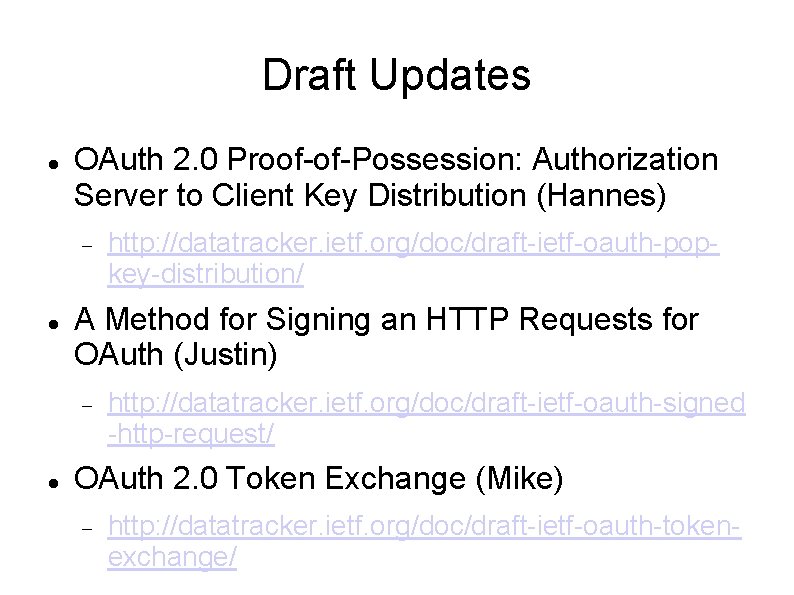 Draft Updates OAuth 2. 0 Proof-of-Possession: Authorization Server to Client Key Distribution (Hannes) A