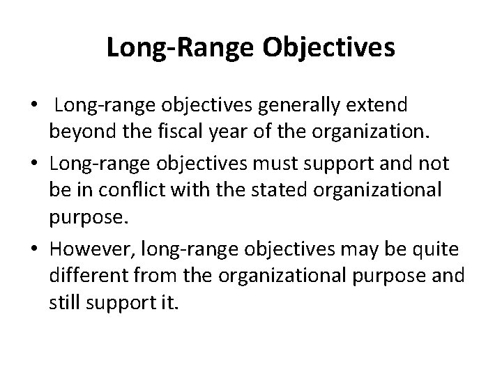 Long-Range Objectives • Long-range objectives generally extend beyond the fiscal year of the organization.