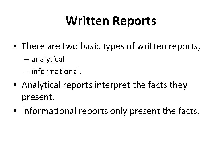Written Reports • There are two basic types of written reports, – analytical –