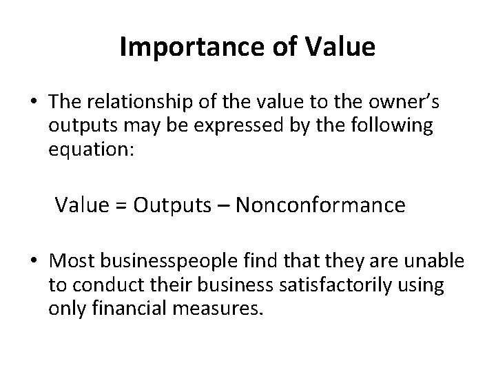 Importance of Value • The relationship of the value to the owner’s outputs may