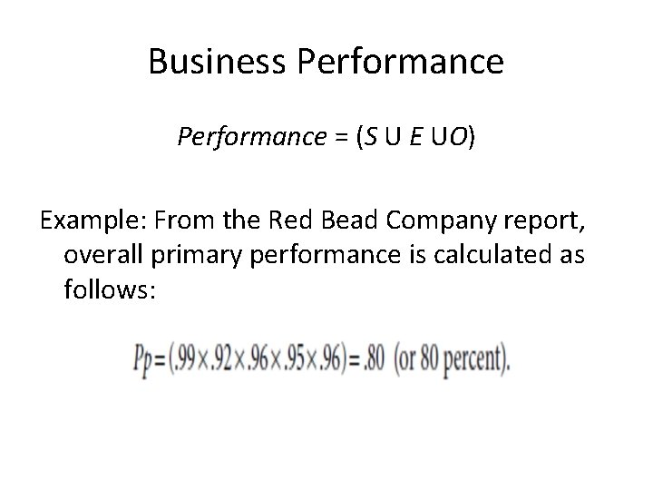 Business Performance = (S U E UO) Example: From the Red Bead Company report,