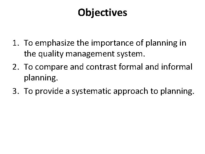 Objectives 1. To emphasize the importance of planning in the quality management system. 2.