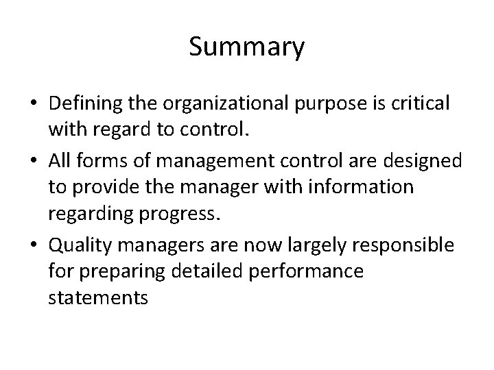 Summary • Defining the organizational purpose is critical with regard to control. • All