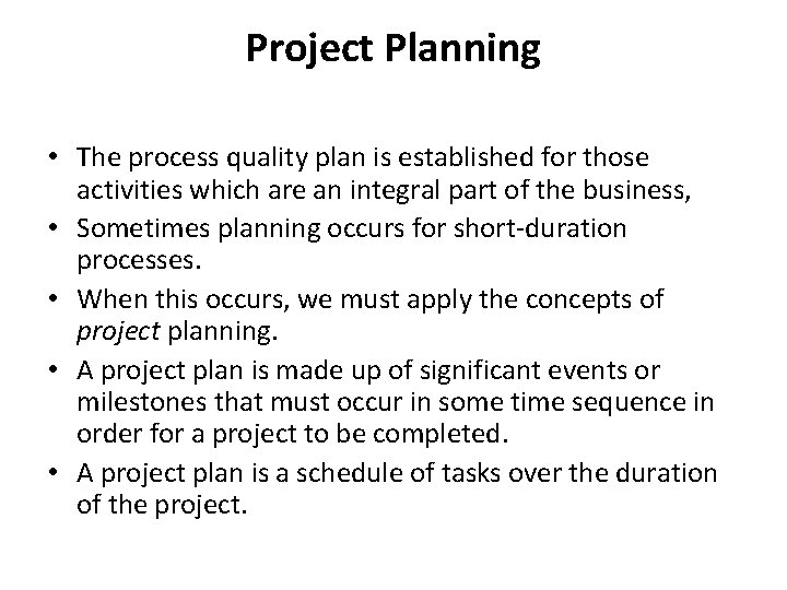 Project Planning • The process quality plan is established for those activities which are