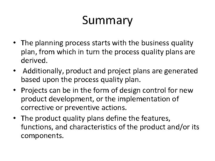Summary • The planning process starts with the business quality plan, from which in