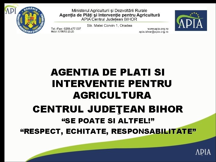 AGENTIA DE PLATI SI INTERVENTIE PENTRU AGRICULTURA CENTRUL JUDEŢEAN BIHOR “SE POATE SI ALTFEL!”