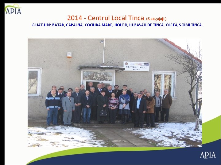 2014 - Centrul Local Tinca (6 angajaţi ) 8 UAT-URI: BATAR, CAPALNA, COCIUBA MARE,