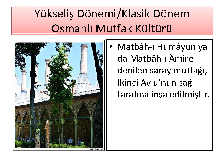 Yükseliş Dönemi/Klasik Dönem Osmanlı Mutfak Kültürü • Matbâh-ı Hümâyun ya da Matbâh-ı mire denilen