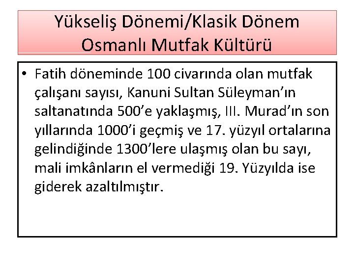 Yükseliş Dönemi/Klasik Dönem Osmanlı Mutfak Kültürü • Fatih döneminde 100 civarında olan mutfak çalışanı