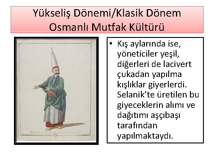Yükseliş Dönemi/Klasik Dönem Osmanlı Mutfak Kültürü • Kış aylarında ise, yöneticiler yeşil, diğerleri de