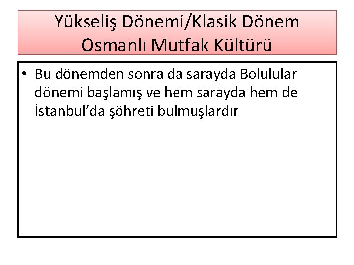 Yükseliş Dönemi/Klasik Dönem Osmanlı Mutfak Kültürü • Bu dönemden sonra da sarayda Bolulular dönemi