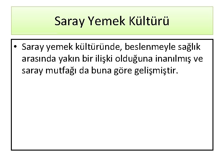 Saray Yemek Kültürü • Saray yemek kültüründe, beslenmeyle sağlık arasında yakın bir ilişki olduğuna