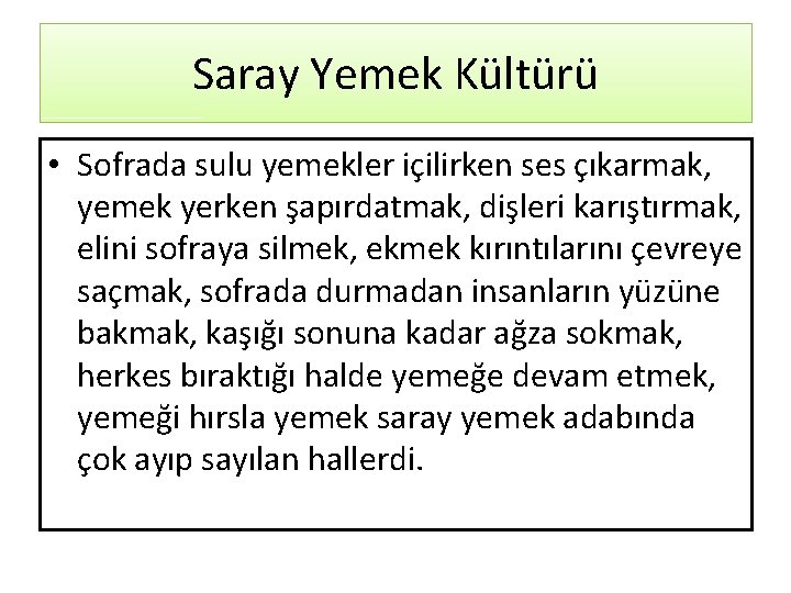 Saray Yemek Kültürü • Sofrada sulu yemekler içilirken ses çıkarmak, yemek yerken şapırdatmak, dişleri