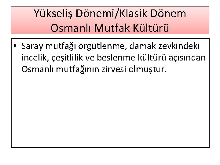 Yükseliş Dönemi/Klasik Dönem Osmanlı Mutfak Kültürü • Saray mutfağı örgütlenme, damak zevkindeki incelik, çeşitlilik