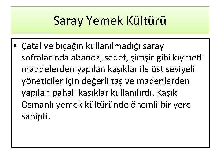 Saray Yemek Kültürü • Çatal ve bıçağın kullanılmadığı saray sofralarında abanoz, sedef, şimşir gibi