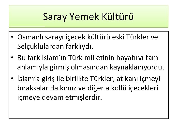 Saray Yemek Kültürü • Osmanlı sarayı içecek kültürü eski Türkler ve Selçuklulardan farklıydı. •