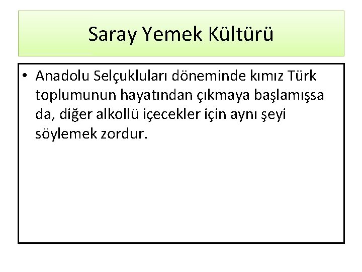 Saray Yemek Kültürü • Anadolu Selçukluları döneminde kımız Türk toplumunun hayatından çıkmaya başlamışsa da,